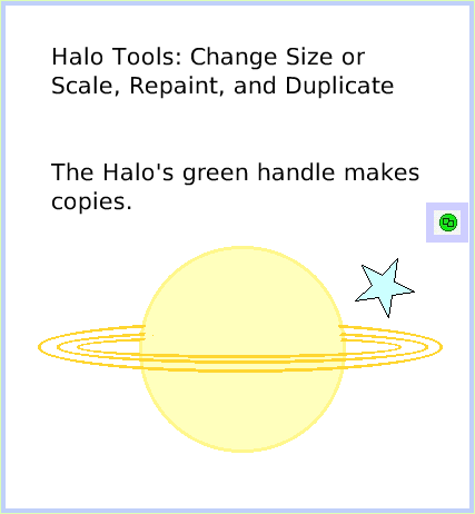 HaloSizeColorCopy, page 1. Halo Tools: Change Size or Scale, Repaint, and Duplicate


The Halo's green handle makes copies.  