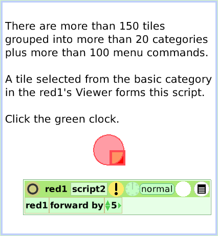 HaloViewer-ofScriptTiles, page 3. There are more than 150 tiles grouped into more than 20 categories plus more than 100 menu commands.

A tile selected from the basic category in the red1's Viewer forms this script. 

Click the green clock.  