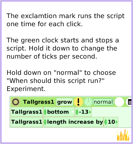 MenuScriptorIconsSet, page 3. The exclamtion mark runs the script one time for each click.

The green clock starts and stops a script. Hold it down to change the number of ticks per second.

Hold down on 
