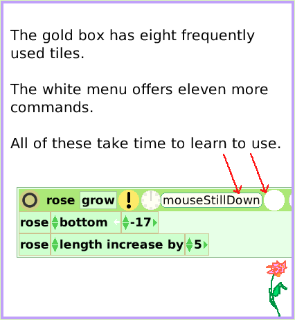 MenuScriptorIconsSet, page 4. The gold box has eight frequently used tiles. 

The white menu offers eleven more commands. 

All of these take time to learn to use.  