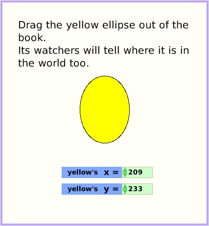 MenuWatchers, page 3. Drag the yellow ellipse out of the book.
Its watchers will tell where it is in
the world too.  