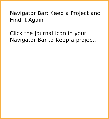 NavBarKeepFindProjects, page 1. Navigator Bar: Keep a Project and Find It Again

Click the Journal icon in your Navigator Bar to Keep a project.  