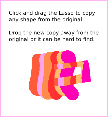 ObjectCatLassoTool, page 3. Click and drag the Lasso to copy any shape from the original.

Drop the new copy away from the original or it can be hard to find.  
