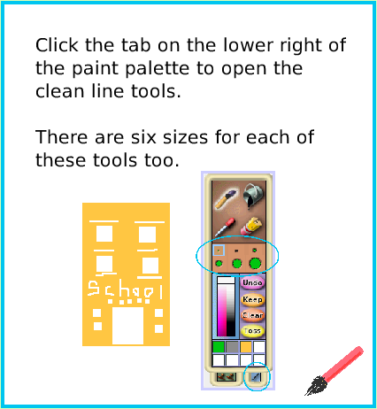PaintBrushes, page 4. Click the tab on the lower right of the paint palette to open the clean line tools.

There are six sizes for each of these tools too.  