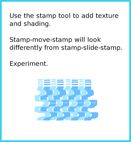 PaintStampsTool, page 3. Use the stamp tool to add texture and shading. 

Stamp-move-stamp will look differently from stamp-slide-stamp.

Experiment.  