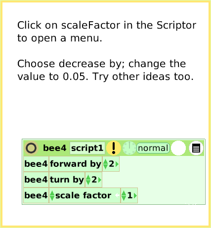 ScriptTileScaleFactor, page 4. Click on scaleFactor in the Scriptor
to open a menu.

Choose decrease by; change the value to 0.05. Try other ideas too.  