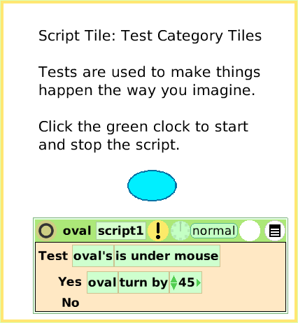ScriptTileTestsCategory, page 1. Script Tile: Test Category Tiles

Tests are used to make things happen the way you imagine.

Click the green clock to start and stop the script.  