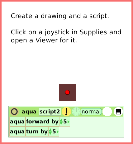 SuppliesJoystickControl, page 2. Create a drawing and a script.
 
Click on a joystick in Supplies and open a Viewer for it.  
