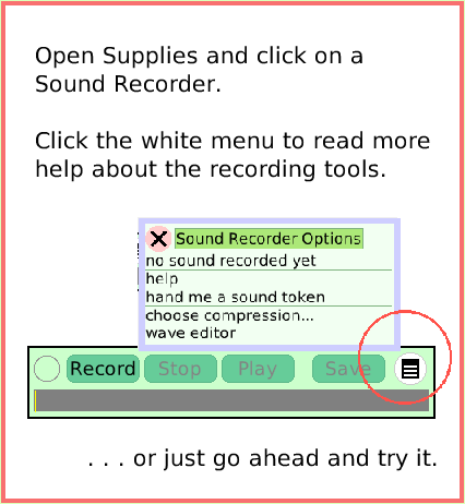 SuppliesSoundRecorder, page 2. Open Supplies and click on a Sound Recorder.

Click the white menu to read more help about the recording tools.  . . . or just go ahead and try it.  